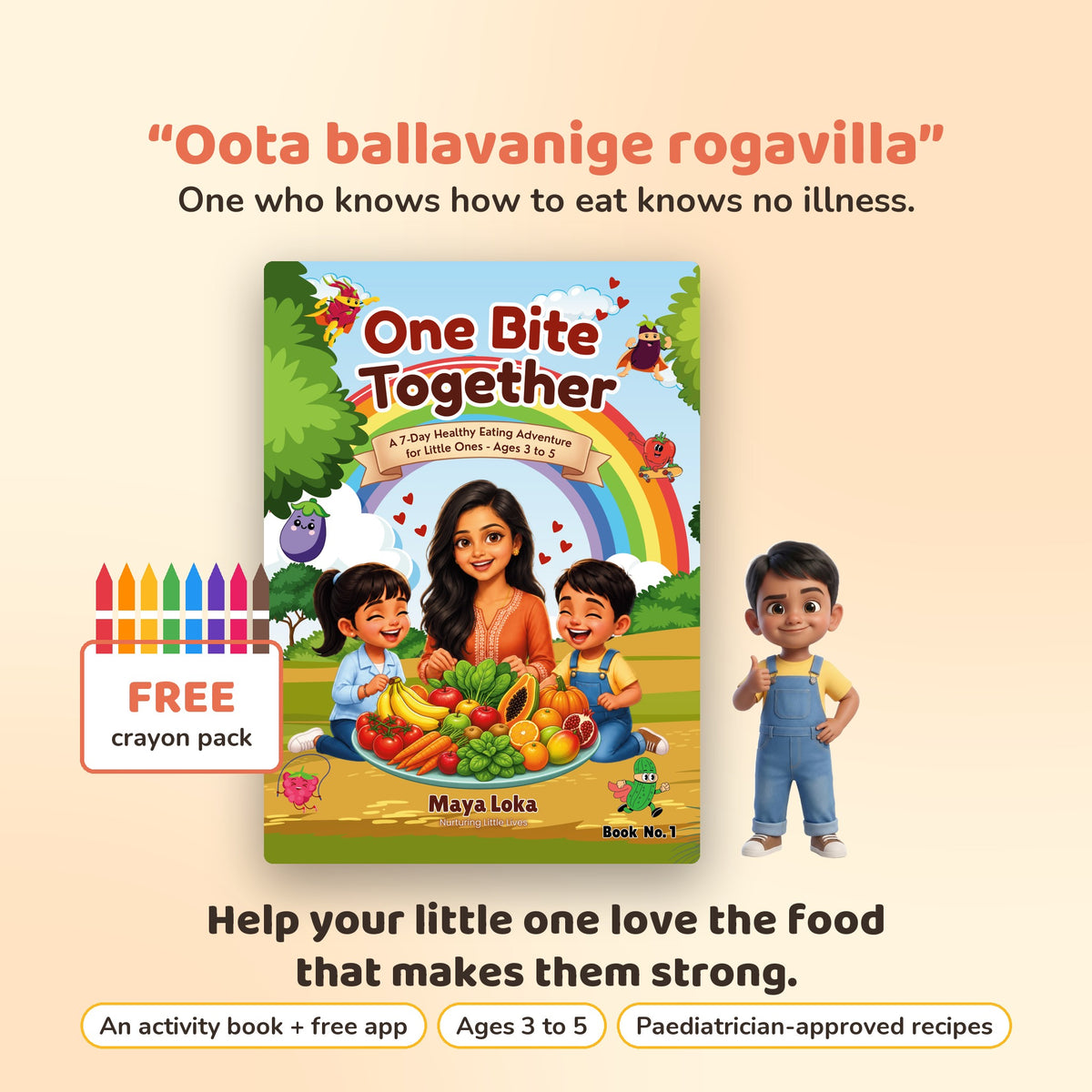 One Bite Together Book 1: Oota ballavanige rogavilla, one who knows how to eat knows no illness. Activity book with free app and free crayon pack, ages 3 to 5